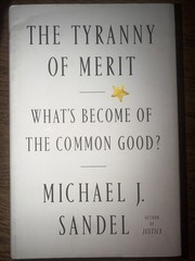 Tyranny of Merit : What’s Become of the Common Good? by Michael J. Sandel