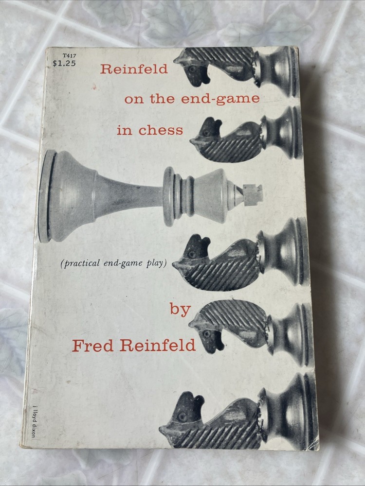 Reinfeld on the End-Game In Chess Fred Reinfled T417 Practical end Game Play