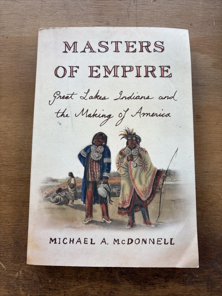 Masters of Empire : Great Lakes Indians and the Making of America by Michael A.
