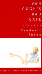 Van Gogh’s Bad Cafe: A Love Story