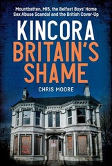 Kincora: Britain’s Shame, by Chris Moore. VG+ to Like New Trade Paperback