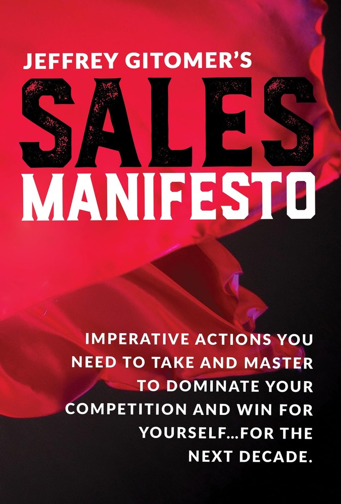 Jeffrey Gitomer’s Sales Manifesto: Imperative Actions You Need to Take and M…
