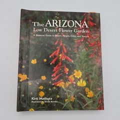 Arizona Low Desert Flower Garden : A Seasonal Guide to Bloom, Height, Color, and