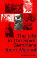 Life in the Spirit Seminars Team Manual: Catholic Edition