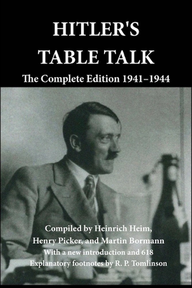 Hitler’s Table Talk : The Complete Edition 1941-1944 by Heinrich Heim, Martin…