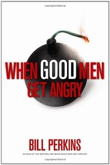 WHEN GOOD MEN GET ANGRY: THE SPIRITUAL ART OF MANAGING By Bill Perkins EXCELLENT