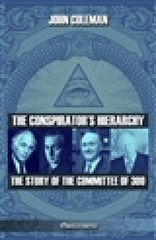 The conspirator’s hierarchy: The story of the committee of 300 by John Coleman