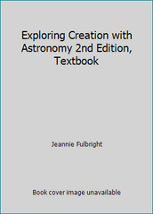 Exploring Creation with Astronomy 2nd Edition, Textbook by Jeannie Fulbright
