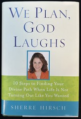We Plan, God Laughs : 10 Steps to Finding Your Divine Path When Life Is Not…