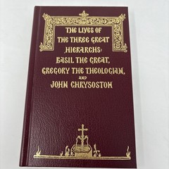 The Lives of the 3 Great Hierarchs: Sts. Basil, Gregory, John Chrysostom