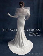 THE WEDDING DRESS (REVISED EDITION): 300 YEARS OF BRIDAL FASHIONS Edwina Ehrman