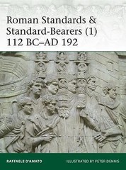 Roman Standards & Standard-Bearers (1): 112 BC–AD 192 (Elite) D’Amato, Raffaele