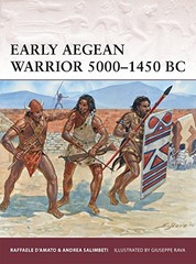 EARLY AEGEAN WARRIOR 50001450 BC By Raffaele D’amato & Andrea Salimbeti