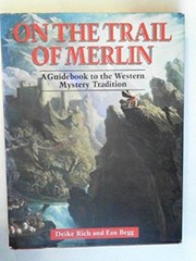 ON THE TRAIL OF MERLIN: A GUIDE TO THE CELTIC MYSTERY By Ean Begg & Deike Rich