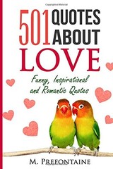 501 QUOTES ABOUT LOVE: FUNNY, INSPIRATIONAL AND ROMANTIC By M Prefontaine *NEW*