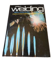 Modern Welding – Althouse, Bowditch, Turnquist COMPLETE WELDING COVERAGE 1980