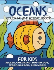 Oceans Coloring and Activity Book for Kids: Mazes, Coloring, Dot to Dot, Word…