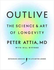 Outlive : The Science and Art of Longevity by Peter Attia, Paperback 📝