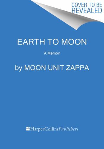 Earth to Moon: A Memoir, Zappa, Moon Unit, 9780063113343