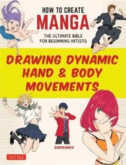 Sideranch How to Create Manga: Drawing Dynamic Hand & Body Movements (Paperback)