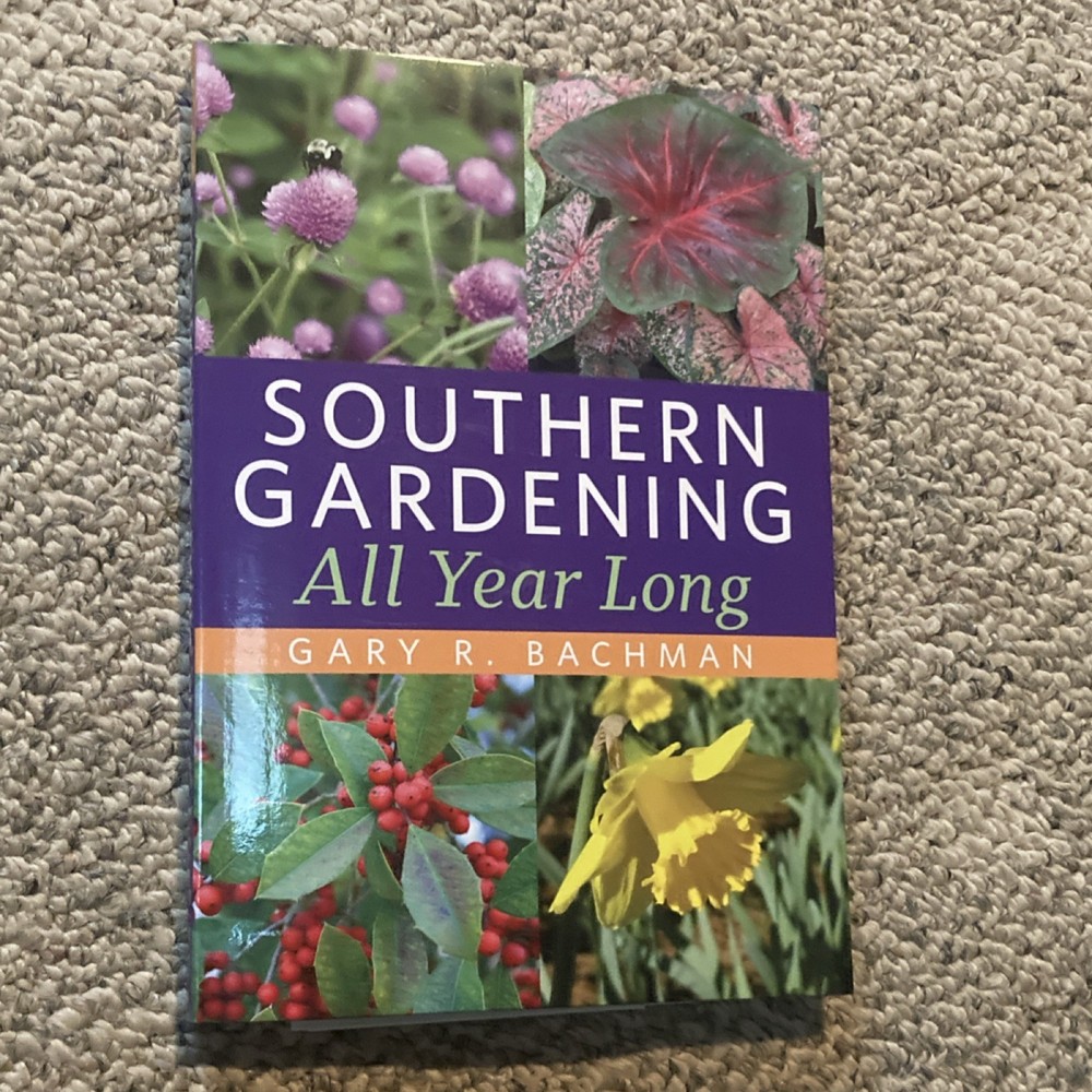 Gary R. Bachman Southern Gardening All Year Long Trade Paperback 2022 Illus