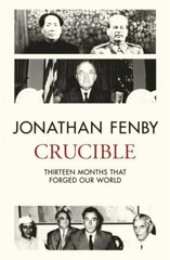 Crucible : Thirteen Months That Forged Our World by Jonathan Fenby (2019,…