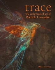 Trace – The Embroidered Art of – Hardcover, by Carragher Michele – Very Good