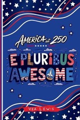 E Pluribus Awesome: America at 250 by Vea Lewis Paperback Book