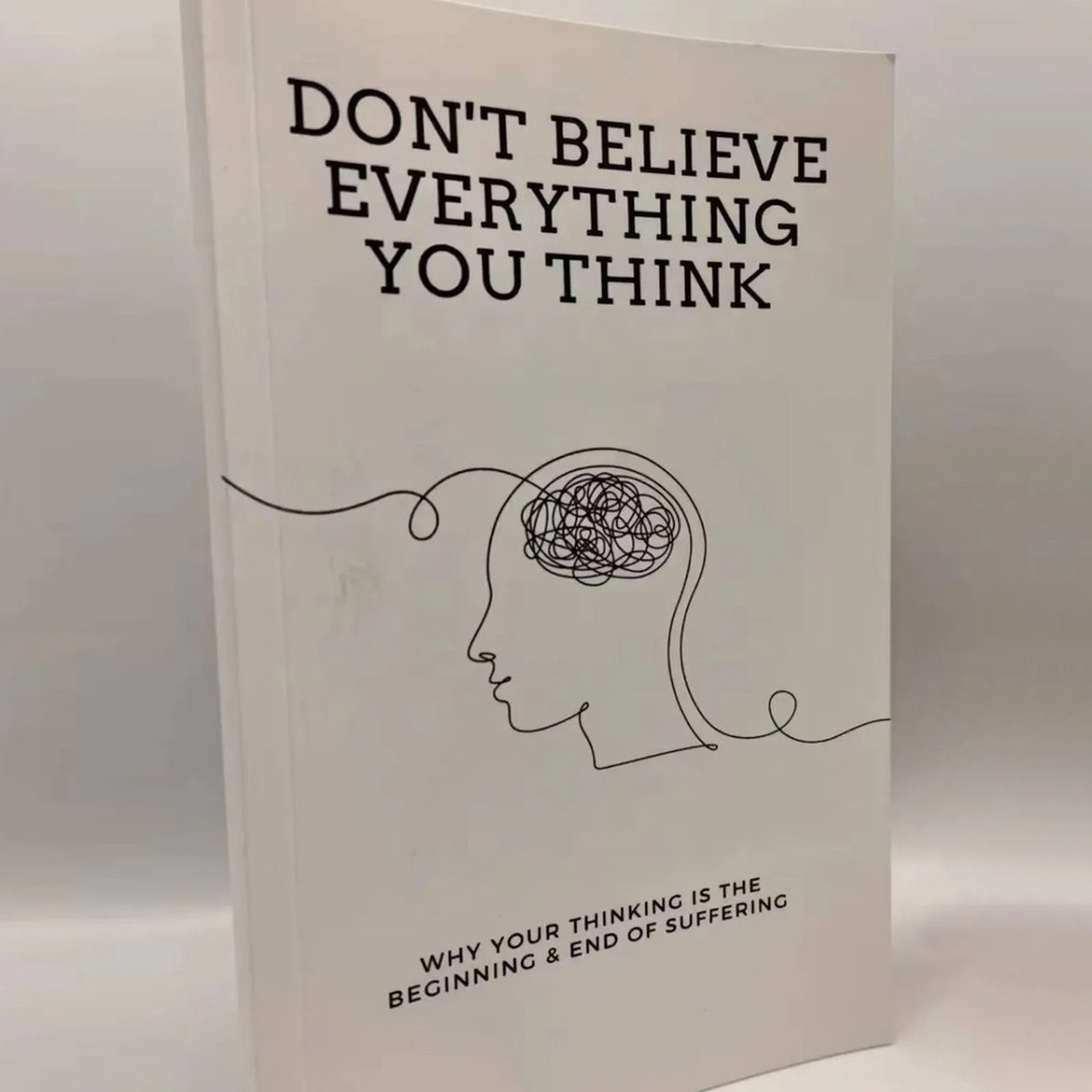 Don’t Believe Everything You Think Why Your Thinking Is The Beginning – FREE USA