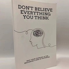 Don’t Believe Everything You Think Why Your Thinking Is The Beginning – FREE USA