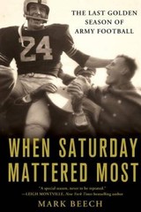 When Saturday Mattered Most: The Last Golden Season of Army Football – VERY GOOD