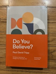 Paul David Tripp: Do You Believe? 12 Historic Doctrines Change Everyday Life NEW