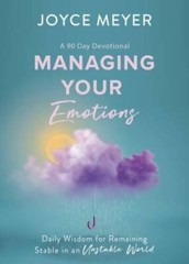 Managing Your Emotions: Daily Wisdom for Remaining Stable in an Unstable – GOOD