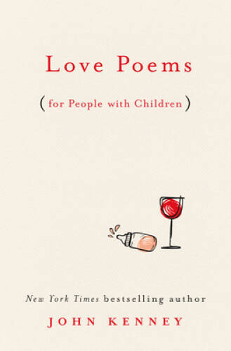 Love Poems for People with Children – Hardcover By Kenney, John – VERY GOOD