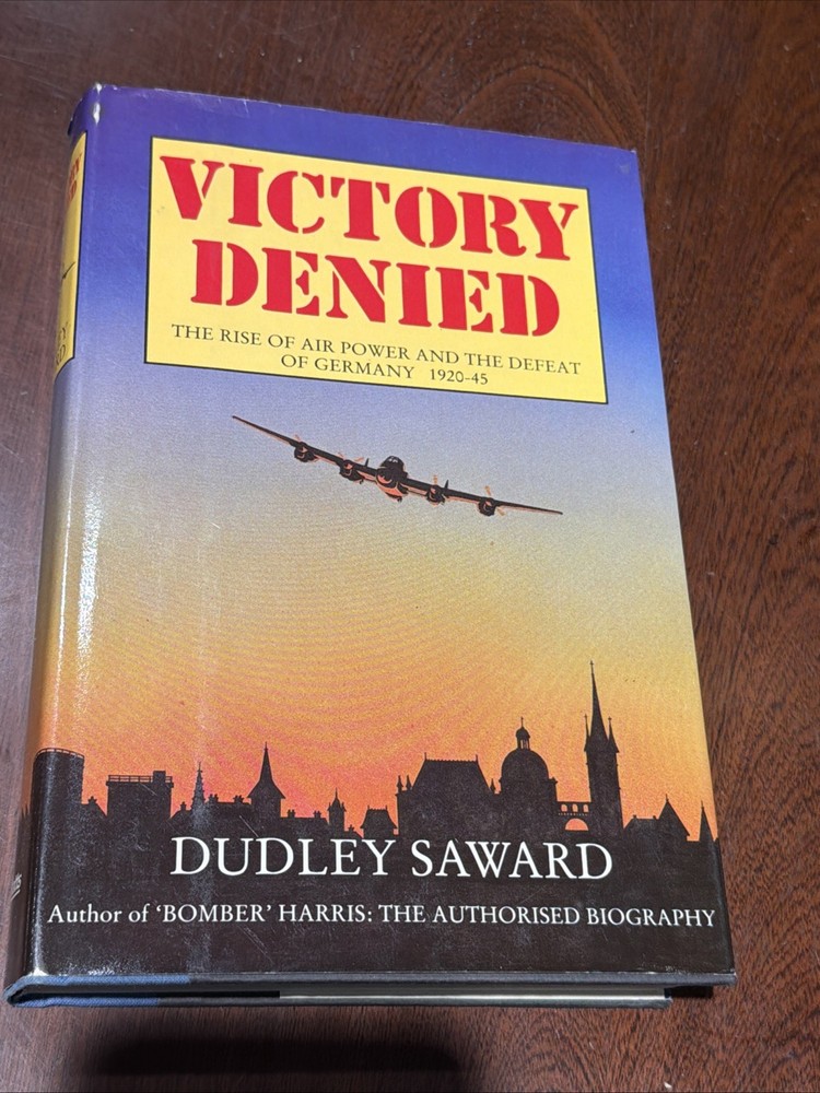 Victory Denied : The Rise of Air Power and the Defeat of Germany HCDJ Military
