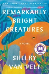 Remarkably Bright Creatures by Shelby Van Pelt: New