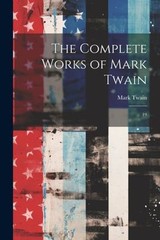 The Complete Works of Mark Twain : 19 Paperback Mark Twain