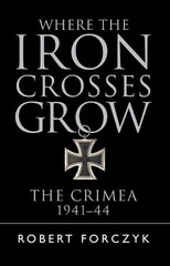 Robert Forczyk Where the Iron Crosses Grow (Paperback)