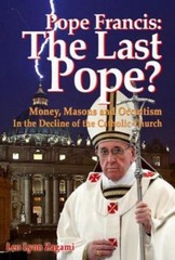 Pope Francis: The Last Pope?: Money, Masons and Occultism in the Decline of…
