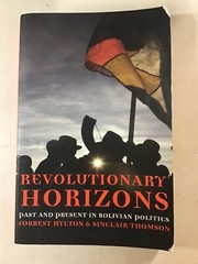 Revolutionary Horizons : Past and Present in Bolivian Politics Very Good