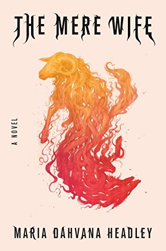 THE MERE WIFE: A NOVEL By Maria Dahvana Headley – Hardcover **BRAND NEW**