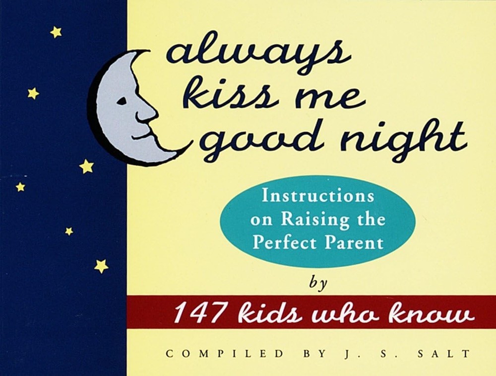 Always Kiss Me Good Night: Instructions on Raising the Perfect Parent by 147…