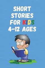 Short Stories for Kids 4 – 12 Ages: Short Stories for Children 4 – 12 years old