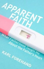Apparent Faith: What Fatherhood Taught Me – Karl Forehand, 1938480449, paperback