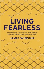 Living Fearless: Exchanging the Lies of the World for the Liberating Trut – GOOD