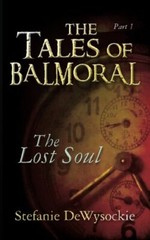 The Tales of Balmoral: Part One: The Lost Soul: Volume 1, DeWysockie, Marusak-,