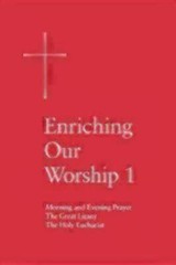 Enriching Our Worship 1 : Morning and Evening Prayer, the Great Litany,