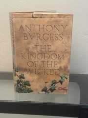 The Kingdom of The Wicked *SIGNED* by Anthony Burgess 2015 HC/DJ