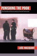 Punishing the Poor: The Neoliberal Government of Social Insecurity
