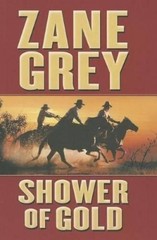 Zane Grey Shower of Gold (Paperback)